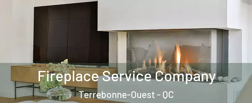 Fireplace Service Company Terrebonne-Ouest - QC