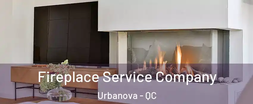  Fireplace Service Company Urbanova - QC