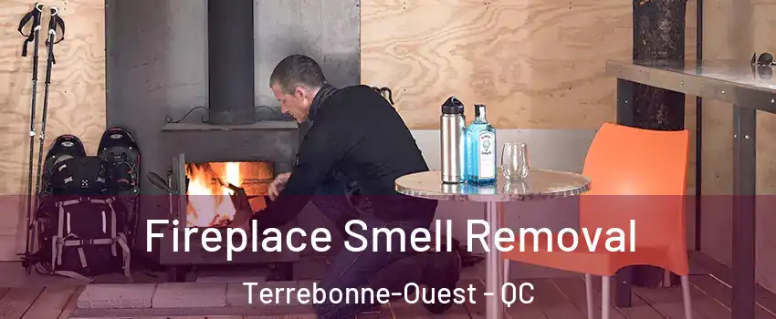  Fireplace Smell Removal Terrebonne-Ouest - QC