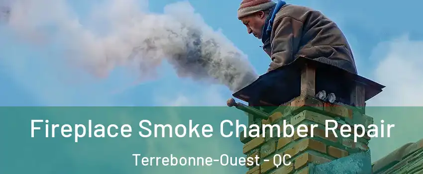  Fireplace Smoke Chamber Repair Terrebonne-Ouest - QC