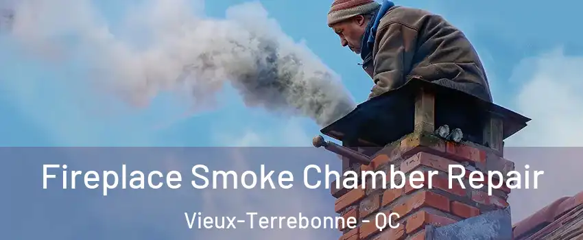  Fireplace Smoke Chamber Repair Vieux-Terrebonne - QC