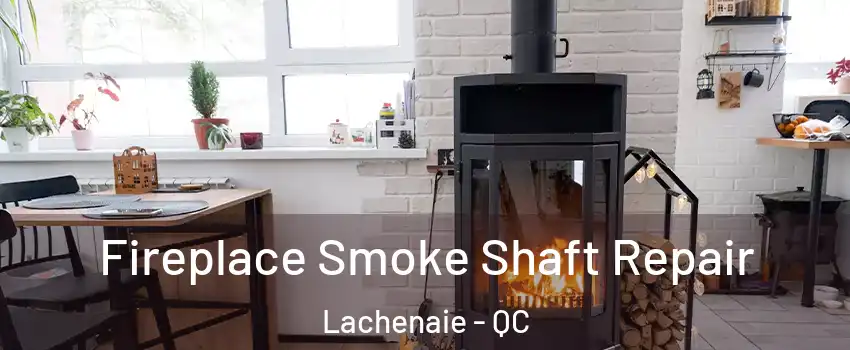  Fireplace Smoke Shaft Repair Lachenaie - QC