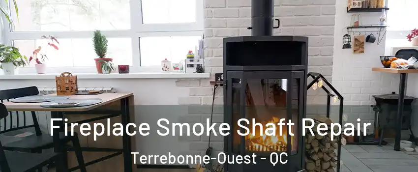  Fireplace Smoke Shaft Repair Terrebonne-Ouest - QC