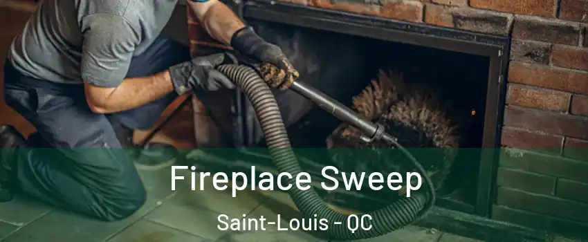  Fireplace Sweep Saint-Louis - QC