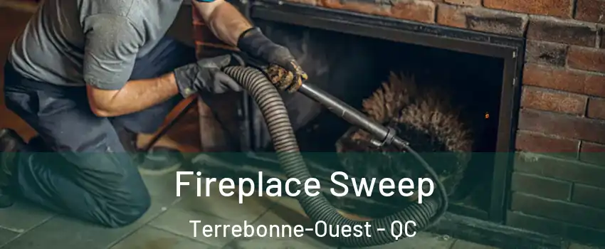  Fireplace Sweep Terrebonne-Ouest - QC