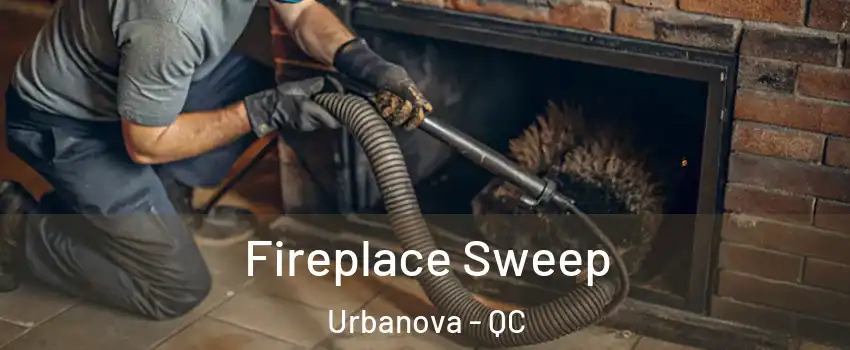  Fireplace Sweep Urbanova - QC