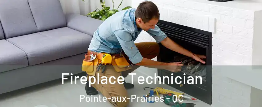 Fireplace Technician Pointe-aux-Prairies - QC