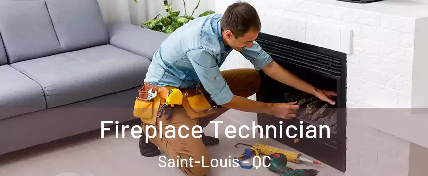 Fireplace Technician Saint-Louis - QC