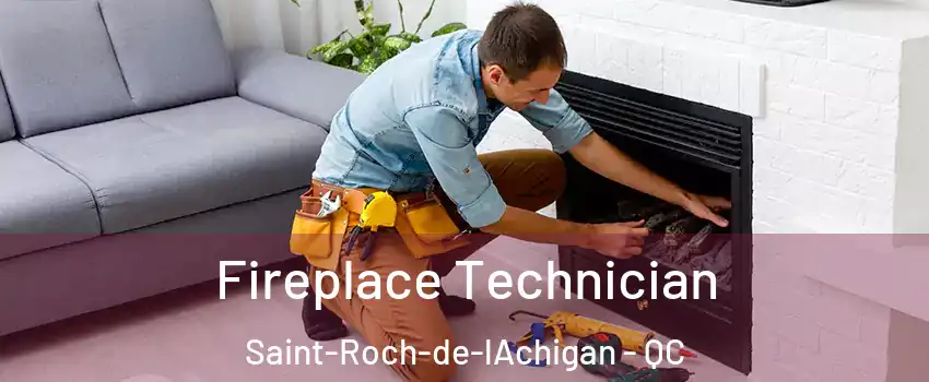 Fireplace Technician Saint-Roch-de-lAchigan - QC