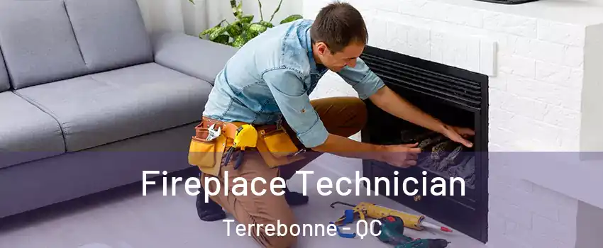 Fireplace Technician Terrebonne - QC