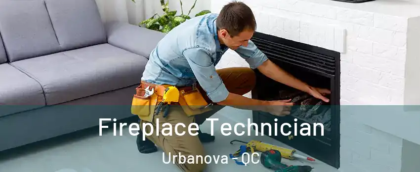Fireplace Technician Urbanova - QC