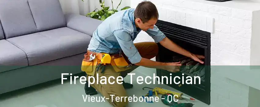 Fireplace Technician Vieux-Terrebonne - QC