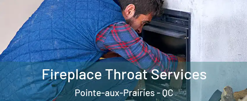  Fireplace Throat Services Pointe-aux-Prairies - QC