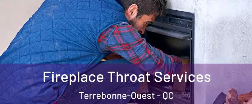  Fireplace Throat Services Terrebonne-Ouest - QC