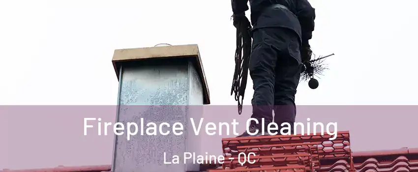 Fireplace Vent Cleaning La Plaine - QC