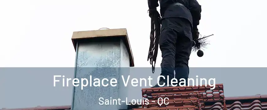  Fireplace Vent Cleaning Saint-Louis - QC