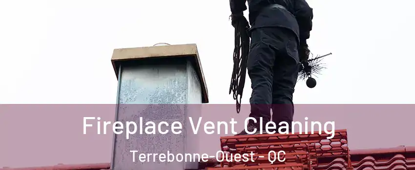  Fireplace Vent Cleaning Terrebonne-Ouest - QC
