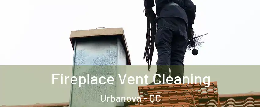  Fireplace Vent Cleaning Urbanova - QC