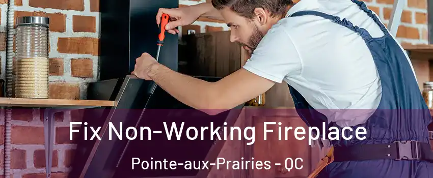  Fix Non-Working Fireplace Pointe-aux-Prairies - QC