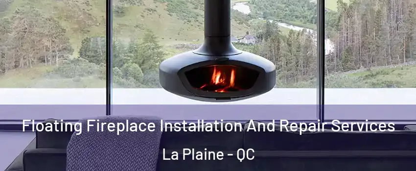  Floating Fireplace Installation And Repair Services La Plaine - QC