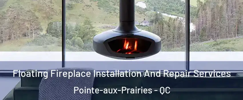  Floating Fireplace Installation And Repair Services Pointe-aux-Prairies - QC