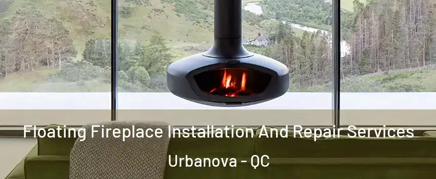  Floating Fireplace Installation And Repair Services Urbanova - QC