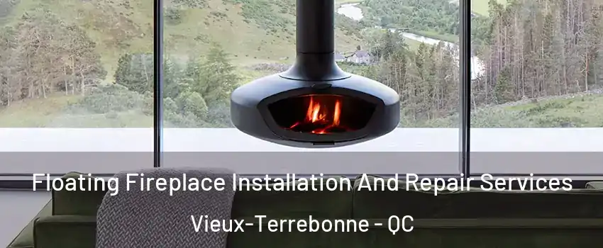  Floating Fireplace Installation And Repair Services Vieux-Terrebonne - QC