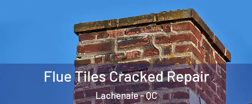  Flue Tiles Cracked Repair Lachenaie - QC