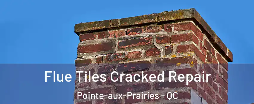  Flue Tiles Cracked Repair Pointe-aux-Prairies - QC