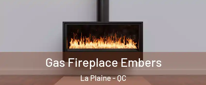  Gas Fireplace Embers La Plaine - QC