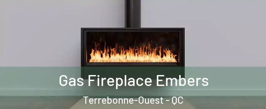  Gas Fireplace Embers Terrebonne-Ouest - QC