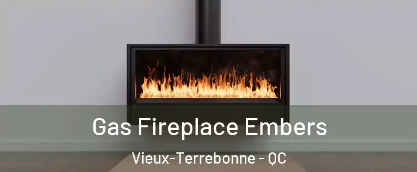  Gas Fireplace Embers Vieux-Terrebonne - QC