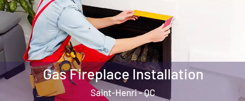  Gas Fireplace Installation Saint-Henri - QC