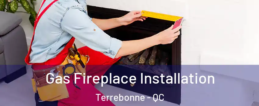  Gas Fireplace Installation Terrebonne - QC