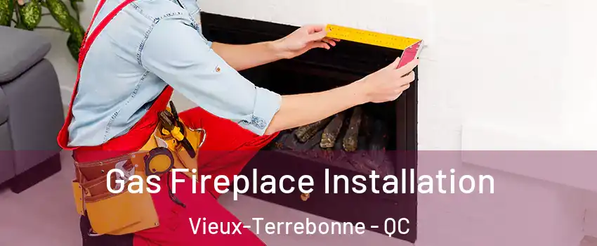  Gas Fireplace Installation Vieux-Terrebonne - QC