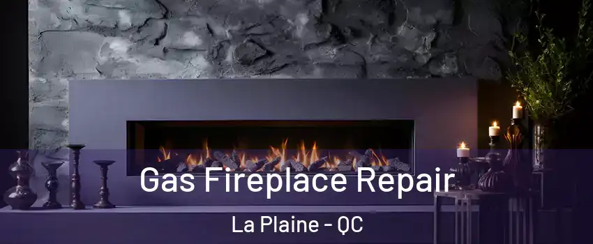  Gas Fireplace Repair La Plaine - QC