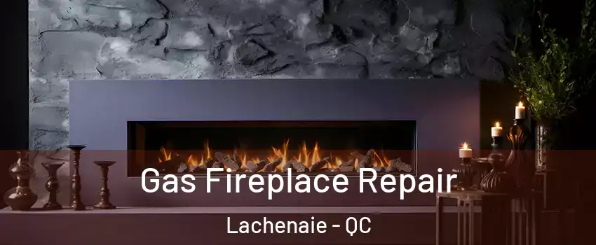  Gas Fireplace Repair Lachenaie - QC