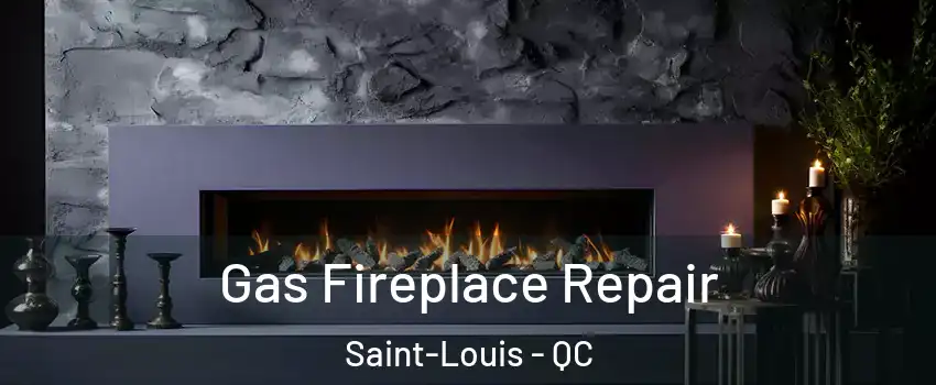  Gas Fireplace Repair Saint-Louis - QC