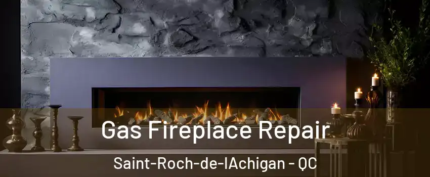  Gas Fireplace Repair Saint-Roch-de-lAchigan - QC