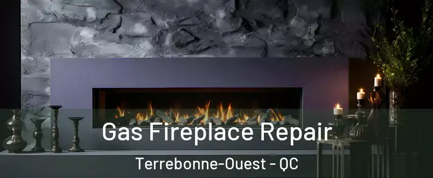  Gas Fireplace Repair Terrebonne-Ouest - QC