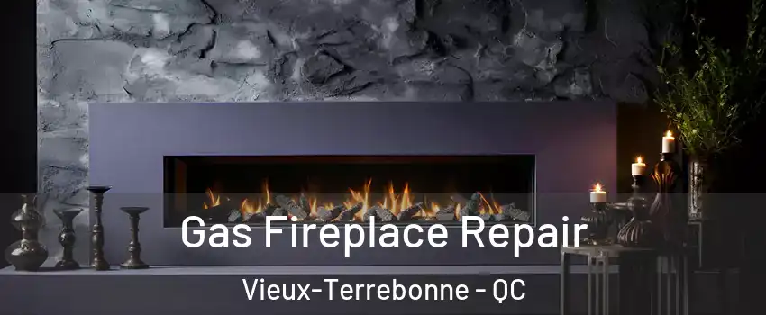  Gas Fireplace Repair Vieux-Terrebonne - QC