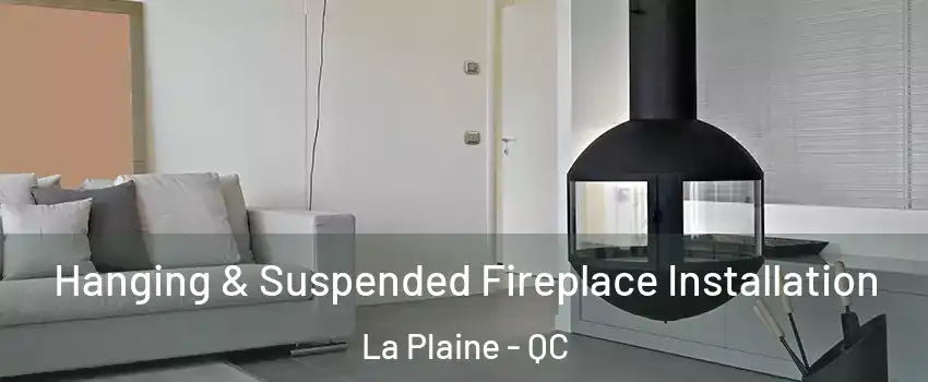 Hanging & Suspended Fireplace Installation La Plaine - QC