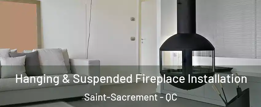 Hanging & Suspended Fireplace Installation Saint-Sacrement - QC