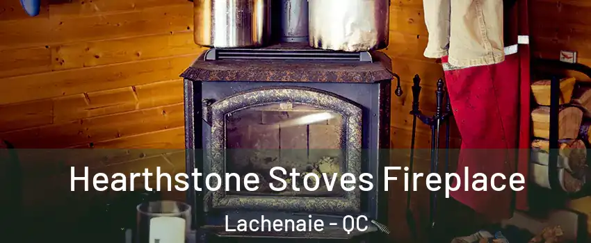 Hearthstone Stoves Fireplace Lachenaie - QC