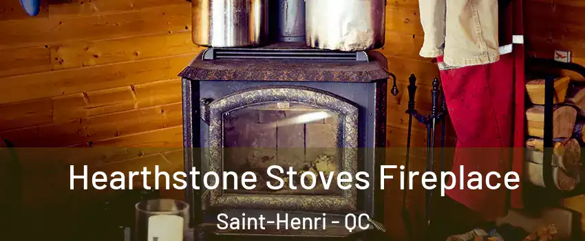 Hearthstone Stoves Fireplace Saint-Henri - QC