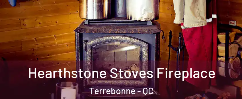 Hearthstone Stoves Fireplace Terrebonne - QC