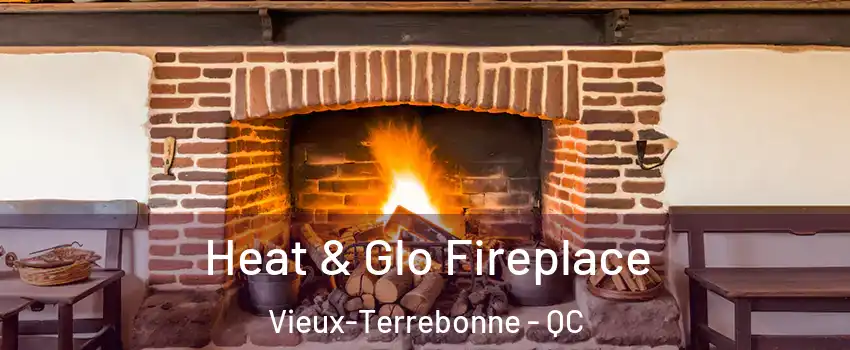  Heat & Glo Fireplace Vieux-Terrebonne - QC