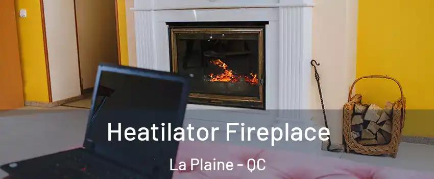  Heatilator Fireplace La Plaine - QC