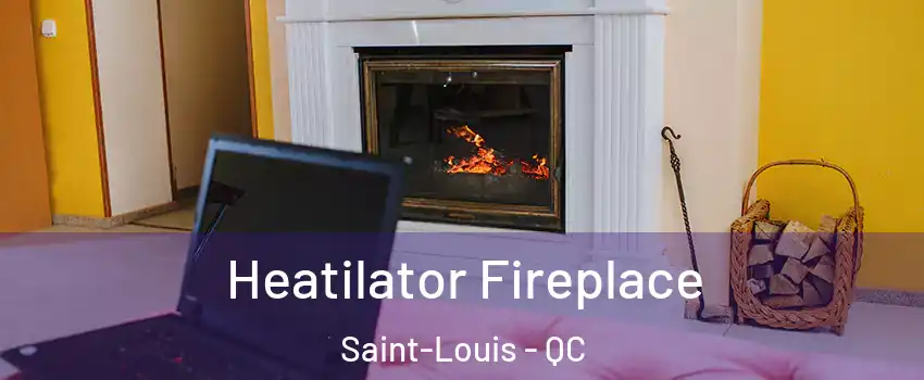  Heatilator Fireplace Saint-Louis - QC