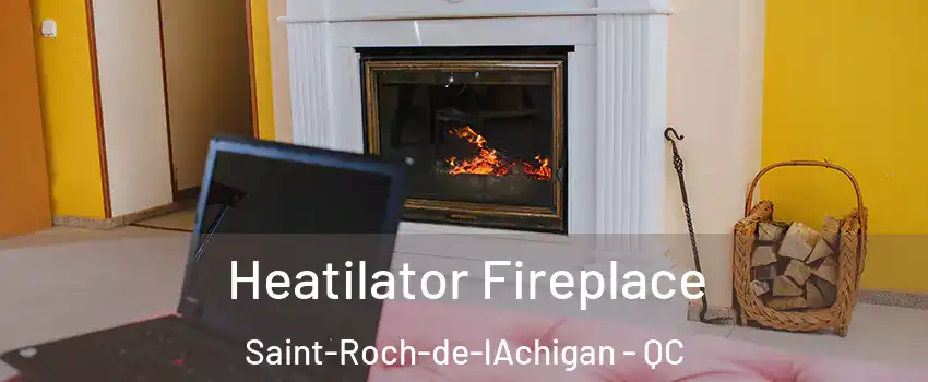  Heatilator Fireplace Saint-Roch-de-lAchigan - QC